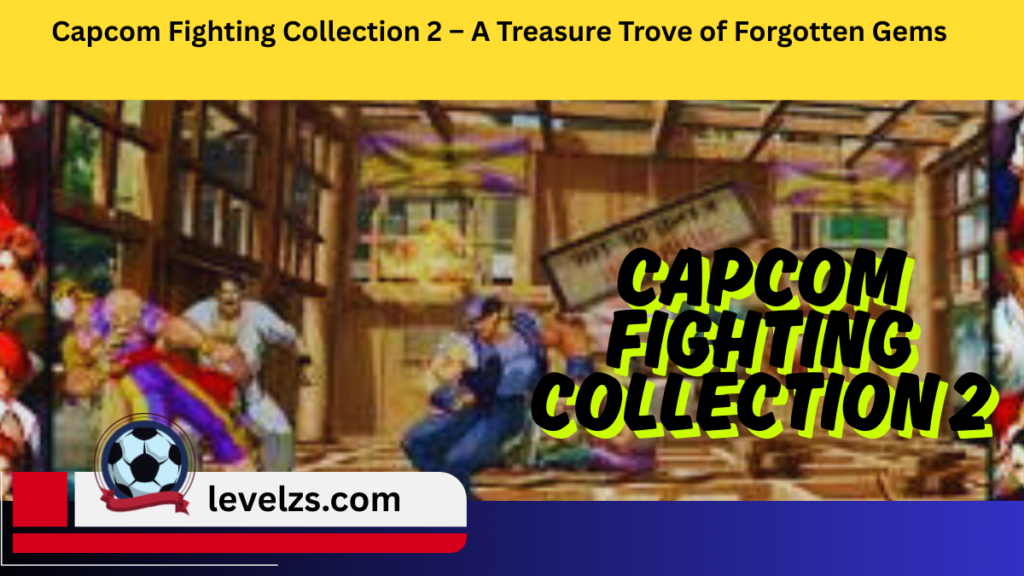 Capcom Fighting Collection 2 – A Treasure Trove of Forgotten Gems