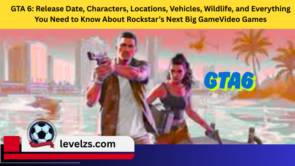 GTA 6: Release Date, Characters, Locations, Vehicles, Wildlife, and Everything You Need to Know About Rockstar’s Next Big GameVideo Games