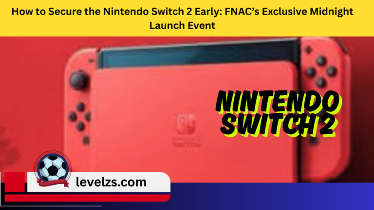 How to Secure the Nintendo Switch 2 Early FNAC’s Exclusive Midnight Launch Event