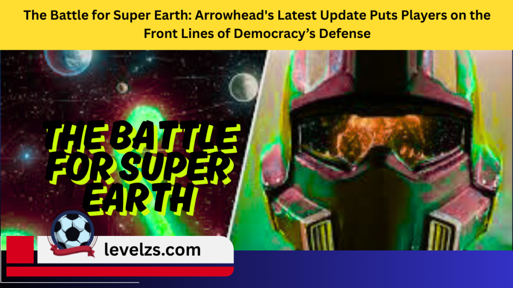 The Battle for Super Earth Arrowhead's Latest Update Puts Players on the Front Lines of Democracy’s Defense