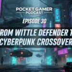 Pocket Gamer Podcast Episode 30: From Wittle Defender to Cyberpunk Crossover
